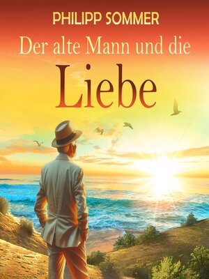 cover image of Der alte Mann und die Liebe--Glücks-Trilogie, Band 2 (ungekürzt)